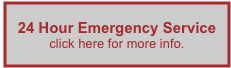 24 Hour Emergency Service
click here for more info.